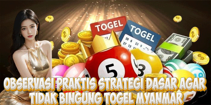 Observasi Praktis Strategi Dasar Agar Tidak Bingung Togel Myanmar