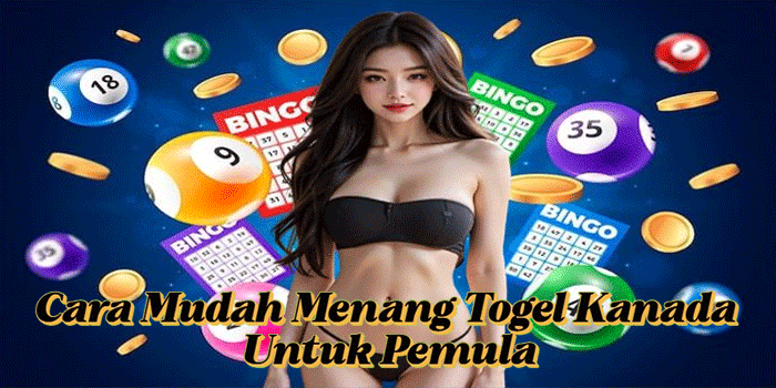 Cara Mudah Menang Togel Kanada Untuk Pemula