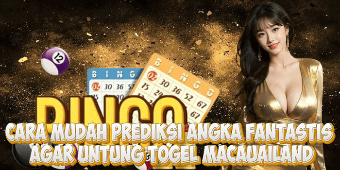 Cara Mudah Prediksi Angka Fantastis Agar Untung Togel Macau
