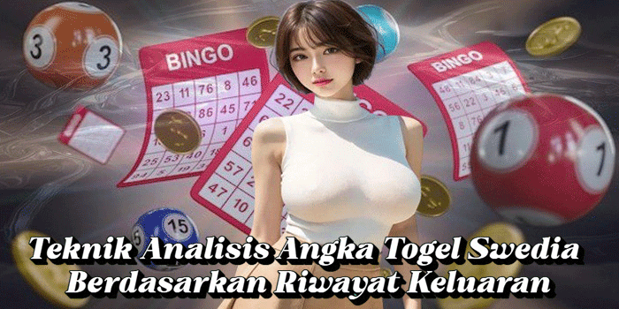 Teknik Analisis Angka Togel Swedia Berdasarkan Riwayat Keluaran