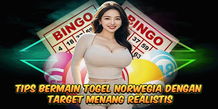 Tips Bermain Togel Norwegia Dengan Target Menang Realistis