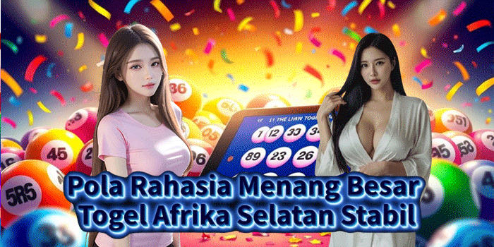 Pola Rahasia Menang Besar Togel Afrika Selatan Stabil