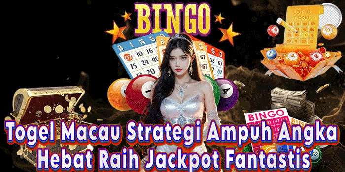 Togel Macau Strategi Ampuh Angka Hebat Raih Jackpot Fantastis