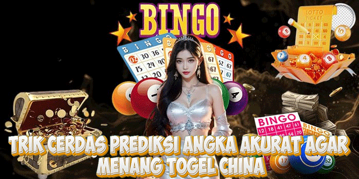 Trik Cerdas Prediksi Angka Akurat Agar Menang Togel China