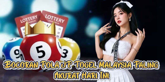 Bocoran Pola JP Togel Malaysia Paling Akurat Hari Ini