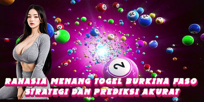Rahasia Menang Togel Burkina Faso Strategi Dan Prediksi Akurat